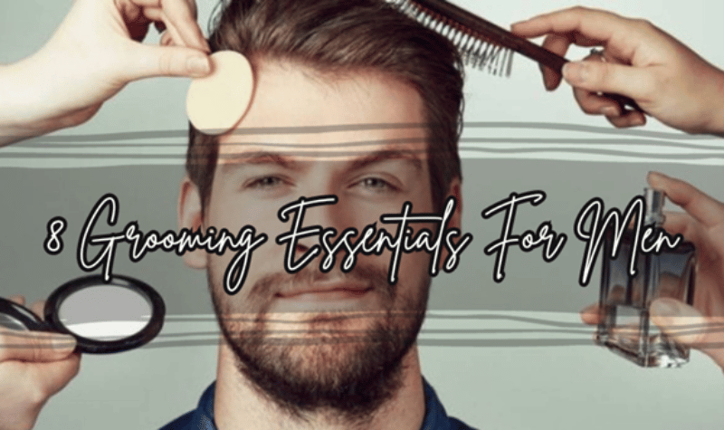 8 Grooming Essentials For Men