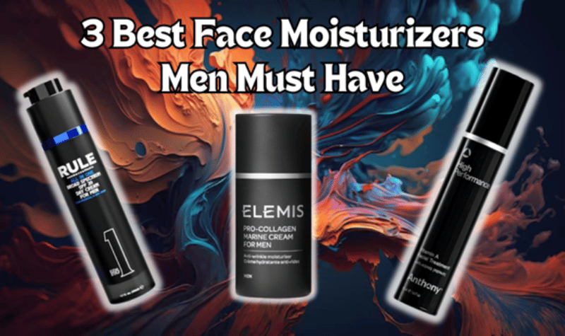 Best Face Moisturizers Men