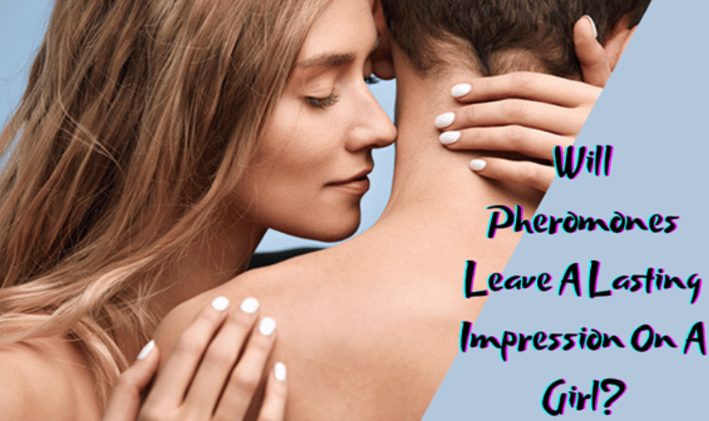Leave a Lasting Impression On A Girl